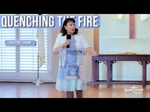 Quenching the Fire (Part 1) - Pastor Connie