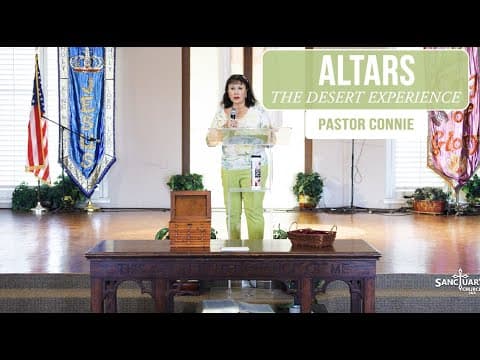Altars (The Desert Experience Part 4) - Pastor Connie