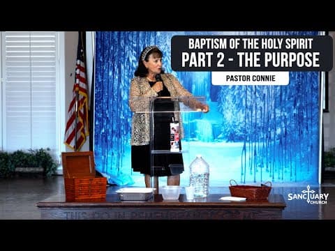 Baptism of the Holy Spirit (Part 2) The Purpose- Pastor Connie