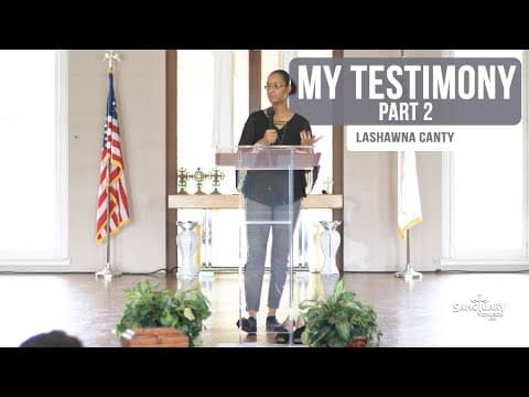 My Testimony (Part 2) - LaShawna Canty
