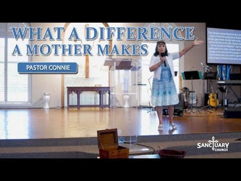 What a Difference a Mother Makes - Pastor Connie