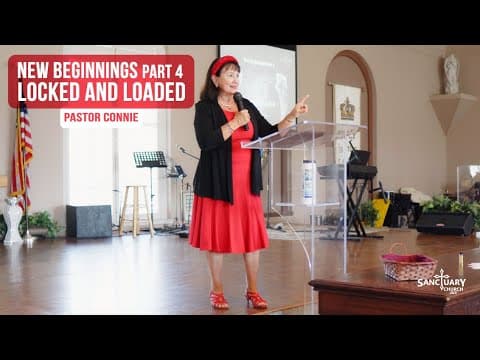 New Beginnings (Part 4) Locked and Loaded - Pastor Connie