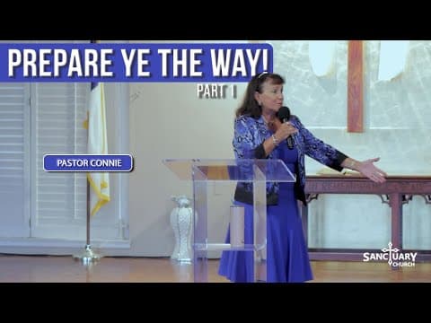 Prepare Ye the Way! (Part 1) - Pastor Connie