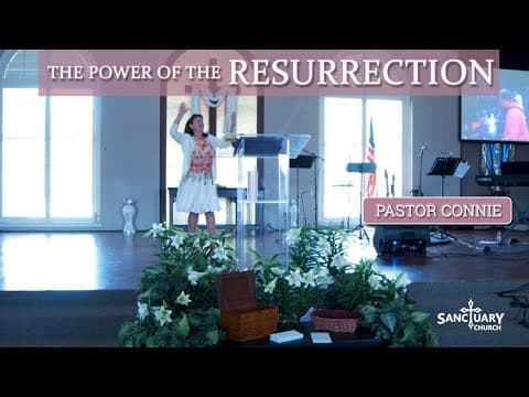 The Power of the Resurrection - Pastor Connie
