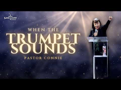 When the Trumpet Sounds | Pastor Connie | Sanctuary Church