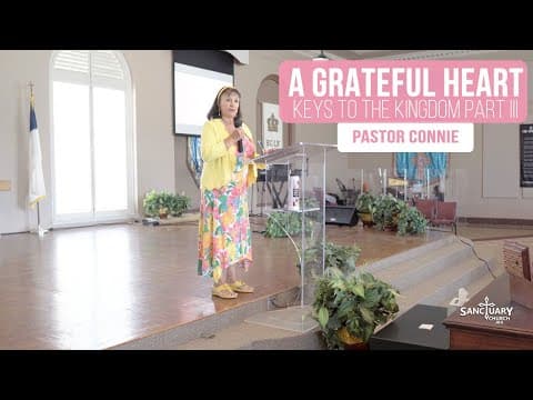 A Grateful Heart (Keys to the Kingdom Part lll) - Pastor Connie