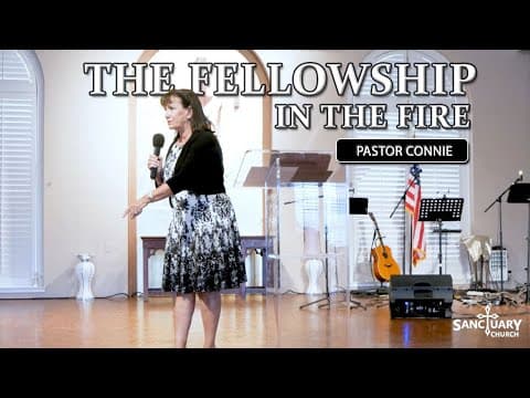 The Fellowship in the Fire - Pastor Connie