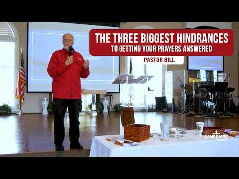 The Three Biggest Hindrances to Getting Your Prayers Answered - Pastor Bill