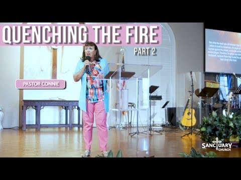 Quenching the Fire (Part 2) - Pastor Connie