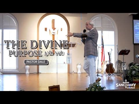 The Divine Purpose and You - Pastor Dale