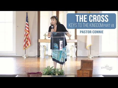 The Cross (Keys to the Kingdom VII) - Pastor Connie