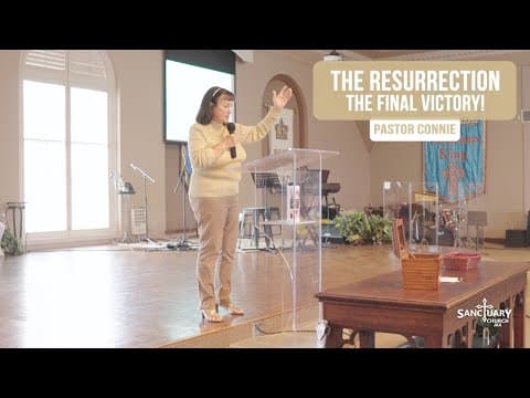 The Resurrection - The Final Victory! - Pastor Connie