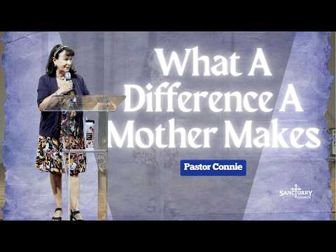 What a Difference a Mother Makes! - Pastor Connie